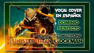Skibidi Toilet Multiverse - Dominio Perfecto [Sinister Titan Clockman] (Vocal Cover en Espa&ntilde;ol)