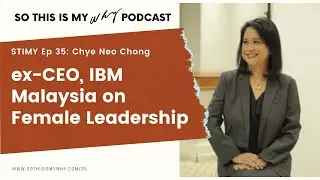 STIMY Ep 35: Chye Neo Chong - ex-CEO of IBM Malaysia & 1st Female CEO