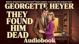They Found Him Dead by Georgette Heyer Inspectors Hannasyde & Hemingway | Audio Book