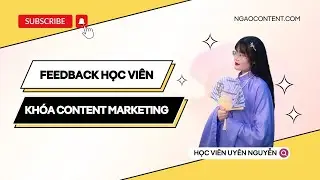 #4 Feedback học vi&ecirc;n kh&oacute;a Content Marketing Đa K&ecirc;nh A-Z tại Ng&aacute;o Content