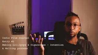 Indie Film Journal | Entry #1- Making Lollipops & Cigarettes: Intention & Writing process