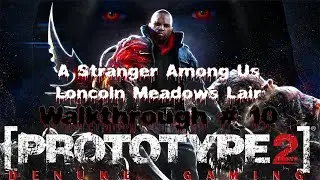 PROTOTYPE 2 (2012) | Game Walkthrough # 10 | A Stranger Among Us, Loncoln Meadows Lair