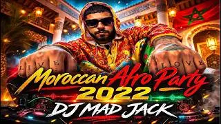 Moroccan Afro Hits Party 2022 [VIDEO MIX] Dj Mad Jack ميكس أجمل الأغاني المغربية 2022