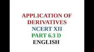APPLICATION OF DERIVATIVES NCERTXII 6 3 D English