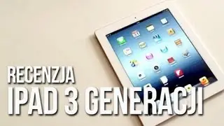 Nowy iPad 3 Gen. (2012) - Recenzja [PL] - Apple (The New iPad)
