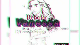 Neryboy -Rebolar da Vanessa (Prod.Crescy Afrobinda 2019)
