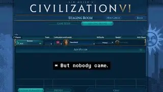 Nobody Wants to Play Civ With Me Anymore.