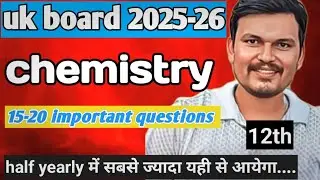 Uk board class 12th chemistry important 15-20 questions for half yearly !! Uk board class 12th 2025