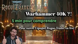 Comprendre Warhammer 40K en 5 minutes ⏱ | Le lore pour suivre l&rsquo;&eacute;pop&eacute;e Rogue Trader (stream FR)