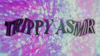 ⋆｡𖦹°⭒˚｡⋆🫧 Trippy ASMR v2 🫧⋆｡𖦹°⭒˚｡⋆