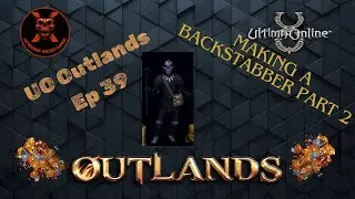 UO Outlands || Outlands Ep 39: Making a Backstabber Part 2 #ultimaonline #uooutlands #gaming #games