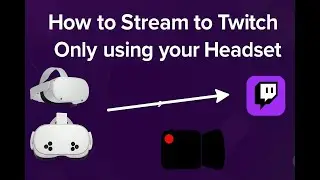 How to Stream to Twitch ONLY Using Your VR Headset