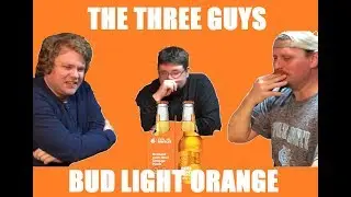 The Three Guys Try to Maintain While Drinking BUD LIGHT ORANGE