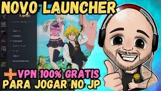 NOVO LAUNCHER + VPN 100% GRATIS PARA JOGAR NO JP | 7DS | The Seven Deadly Sins Grand Cross