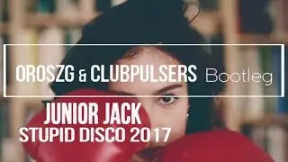 Junior Jack - StupiDisco 2017 (OroszG.& ClubPulsers Bootleg Mix)