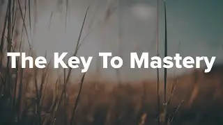 The Key To Mastery