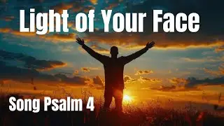 Light Of Your Face | Song Psalm 4 | New Christian English Song