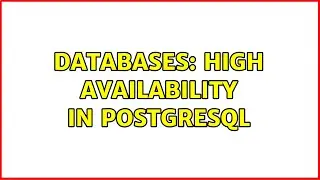 Databases: High availability in postgresql