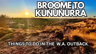 BROOME TO KUNUNURRA - Things to do in the W.A outback