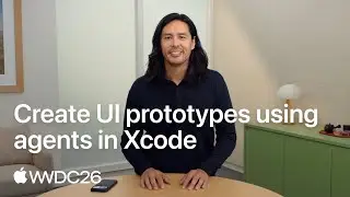 WWDC26: Create UI prototypes using agents in Xcode | Apple