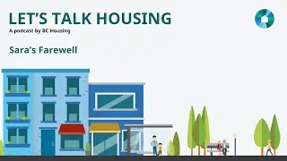 Let's Talk Housing S4E6 | Sara's Farewell