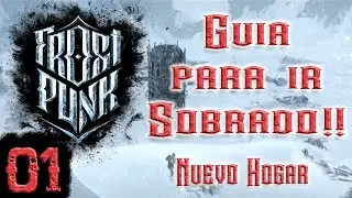 FROSTPUNK Guía Completa | Primeros Pasos | Ep01 Nuevo Hogar | Gameplay Español