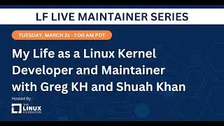 LF Live Maintainer Series: My Life as a Linux Kernel Developer and Maintainer with Greg KH