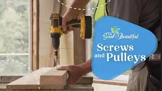 Screws and Pulleys | Motion and Simple Machines | The Good and the Beautiful