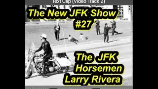 The New JFK Show #27  Larry Rivera/The JFK Horsemen