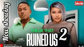 THE LIES THAT RUIN US 2 FULL MOVIE REVIEW SARIAN MARTINS, TIMINI EGBUSON 2025 LATEST NOLLYWOOD MOVIE