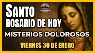 SANTO ROSARIO DE HOY - VIRGEN DE GUADALUPE : MISTERIOS DOLOROSOS VIERNES 30 DE ENERO DE 2026