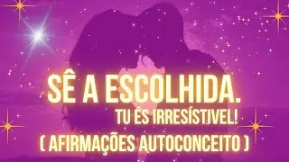 Ser sempre a escolhida - Afirma&ccedil;&otilde;es autoconceito