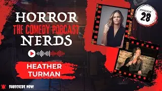 Heather Turman on Comedy, Horror, and The Green Ribbon | Horror Nerds Comedy Podcast