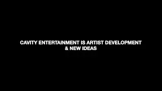 CAVITY ENTERTAINMENT IS ARTIST DEVELOPMENT AND NEW IDEAS