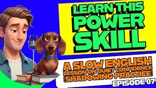 EP07 - Learn This Power Skill | A Slow English Lesson on Quiet Confidence (Shadowing Practice)