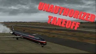 Unauthorized Takeoff! | X-Plane 11