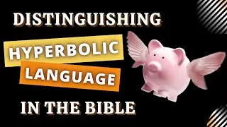 The Importance Of Distinguishing Hyperbole In The Bible