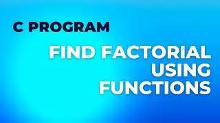 Learn How To Find Factorial using Function in C Programming