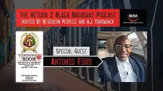 The Return 2 Black Broadway Podcast | Episode 14 | Special Guest: Antonio Ford