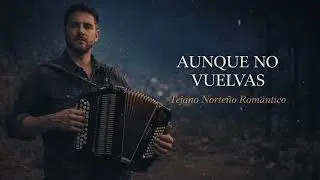 Aunque No Vuelvas | Tejano Norteño Romántico | LINZAE LIR