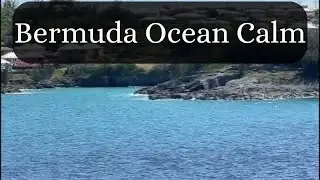 Bermuda Ocean Views (2024) | Calm Coastal Water for Relaxation & Reflection