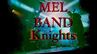 MEL BAND - Knights (live)