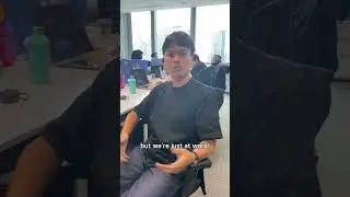 I'm having fun at work!