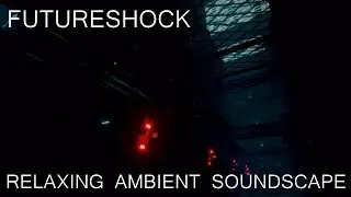 Relaxing Ambient Soundscape - Futureshock - Dark/Gritty/Futuristic Ambience/Mysterious Synths