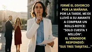 Divorcio En La Mañana💔 Por La Tarde😡 Mi Ex Llevó A Otra A Comprar Un Rolls-Royce🚗 Pero La Tarjeta...