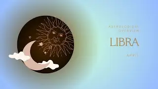 Libra Rising ♎⚖🕊 - April Astrological Overview
