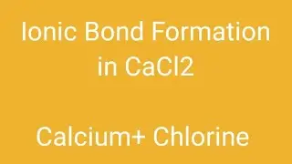 Ionic bond formation in Calcium Chloride CaCl2 for grade 9th / O- Level Chemistry