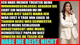 Ich gab meiner Tochter deine Wohnungsschlüssel  sie zieht ein, während du im Urlaub bist