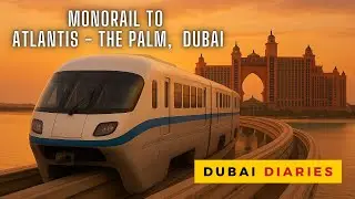 Scenic Dubai Monorail to Atlantis, The Palm | Monorail Ticket Price and Route | Sinatra Fernandes