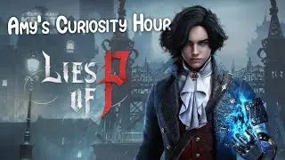 Amy's Curiosity Hour | Lies of P